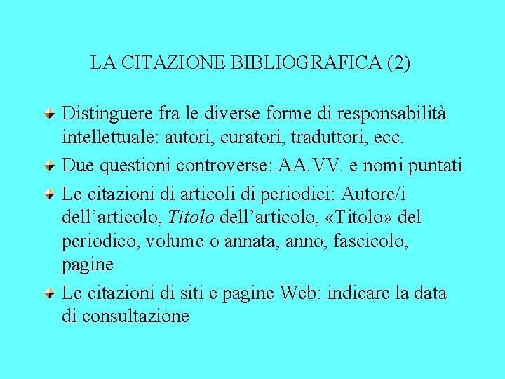 LA CITAZIONE BIBLIOGRAFICA (2) Distinguere fra le diverse forme di responsabilità intellettuale: autori, curatori,