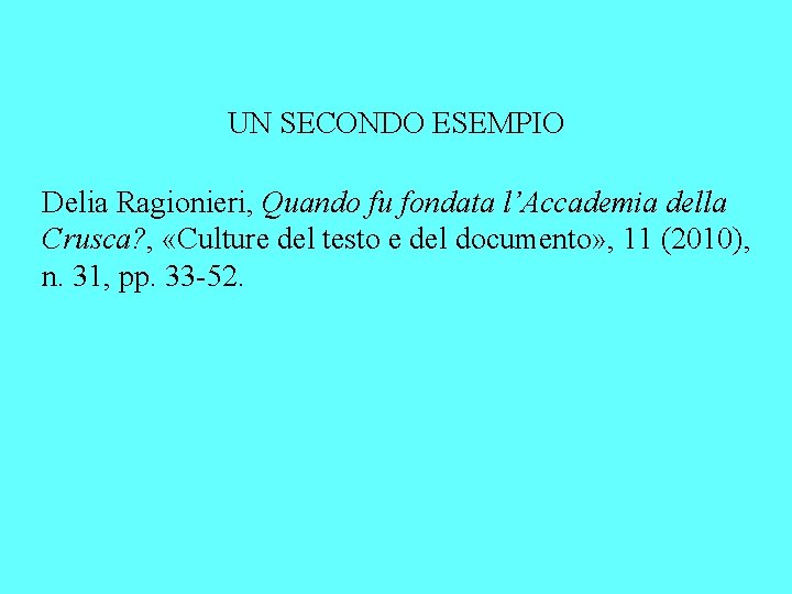 UN SECONDO ESEMPIO Delia Ragionieri, Quando fu fondata l’Accademia della Crusca? , «Culture del