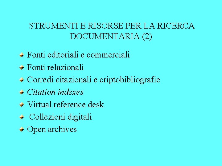 STRUMENTI E RISORSE PER LA RICERCA DOCUMENTARIA (2) Fonti editoriali e commerciali Fonti relazionali