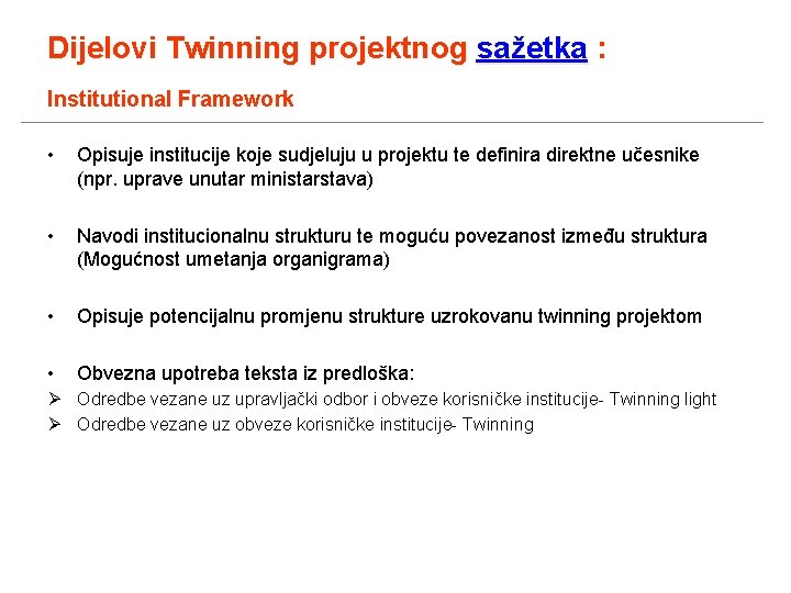 Dijelovi Twinning projektnog sažetka : Institutional Framework • Opisuje institucije koje sudjeluju u projektu