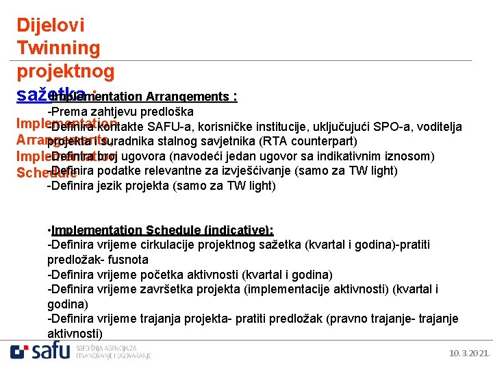 Dijelovi Twinning projektnog sažetka : • Implementation Arrangements : -Prema zahtjevu predloška Implementation -Definira