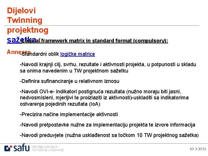 Dijelovi Twinning projektnog sažetka : • Logical framework matrix in standard format (compulsory): Annexes
