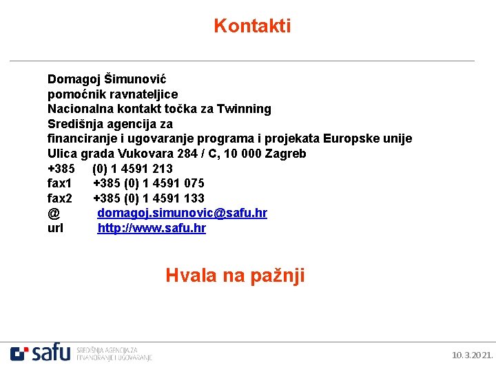 Kontakti Domagoj Šimunović pomoćnik ravnateljice Nacionalna kontakt točka za Twinning Središnja agencija za financiranje