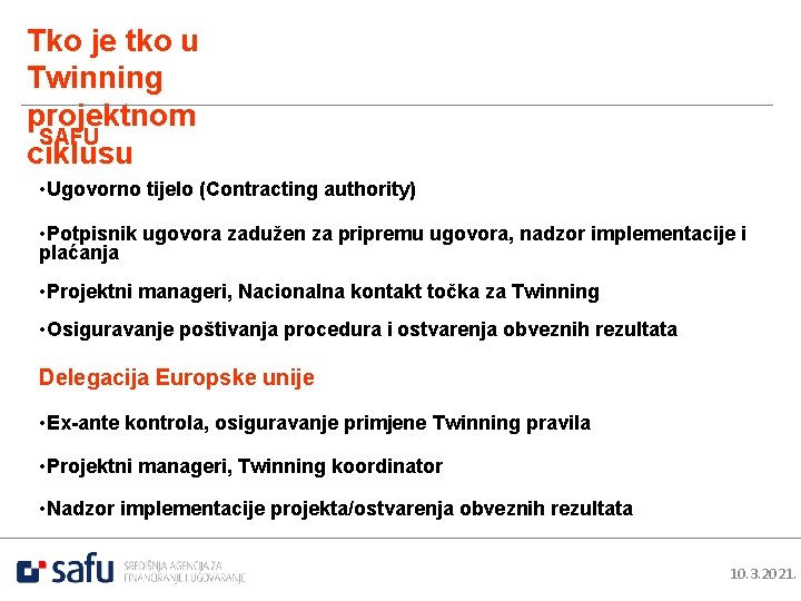 Tko je tko u Twinning projektnom SAFU ciklusu • Ugovorno tijelo (Contracting authority) •