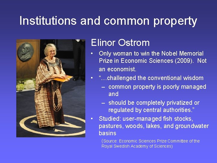 Institutions and common property Elinor Ostrom • Only woman to win the Nobel Memorial