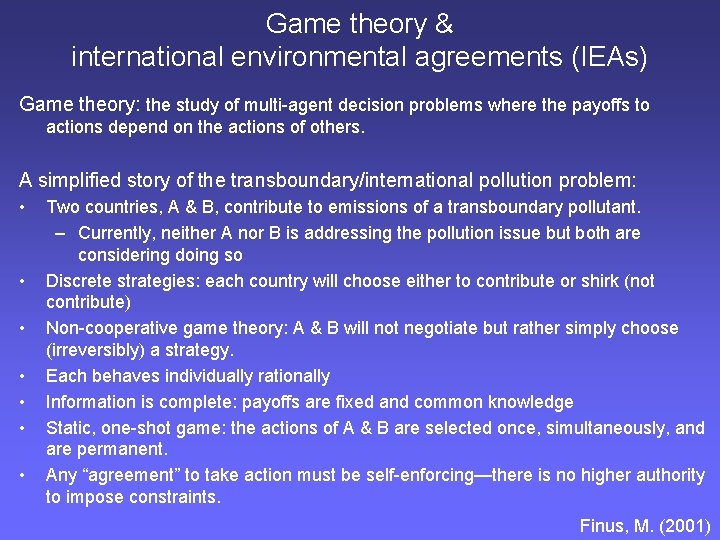 Game theory & international environmental agreements (IEAs) Game theory: the study of multi-agent decision