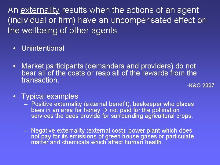 An externality results when the actions of an agent (individual or firm) have an