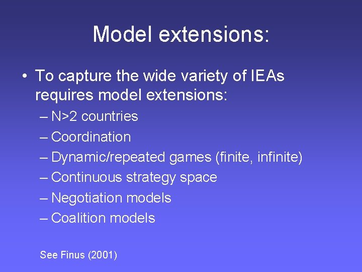 Model extensions: • To capture the wide variety of IEAs requires model extensions: –