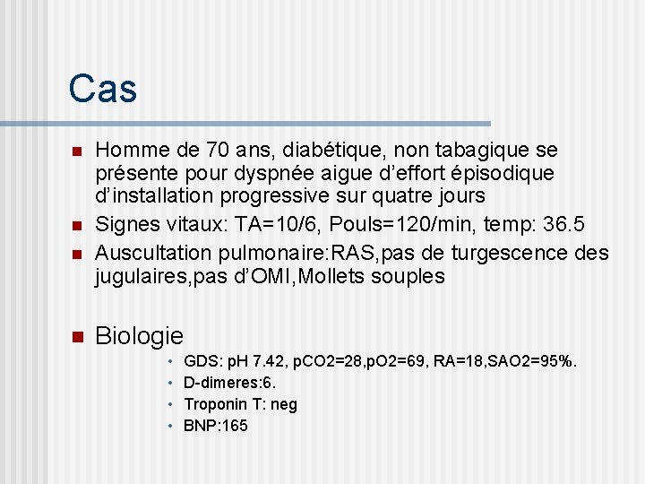 Cas n n Homme de 70 ans, diabétique, non tabagique se présente pour dyspnée