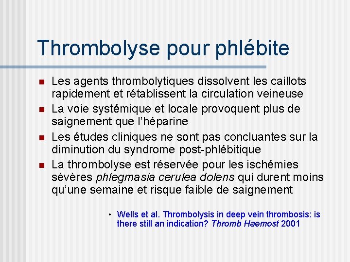 Thrombolyse pour phlébite n n Les agents thrombolytiques dissolvent les caillots rapidement et rétablissent