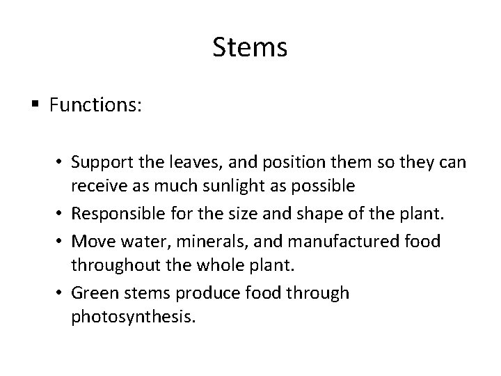 Stems § Functions: • Support the leaves, and position them so they can receive