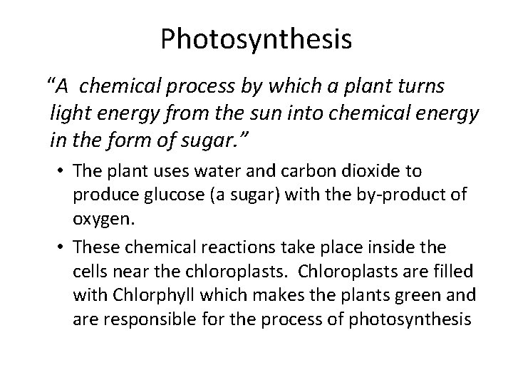 Photosynthesis “A chemical process by which a plant turns light energy from the sun