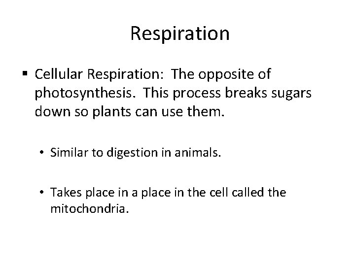 Respiration § Cellular Respiration: The opposite of photosynthesis. This process breaks sugars down so