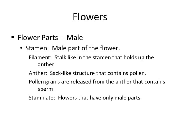 Flowers § Flower Parts -- Male • Stamen: Male part of the flower. Filament: