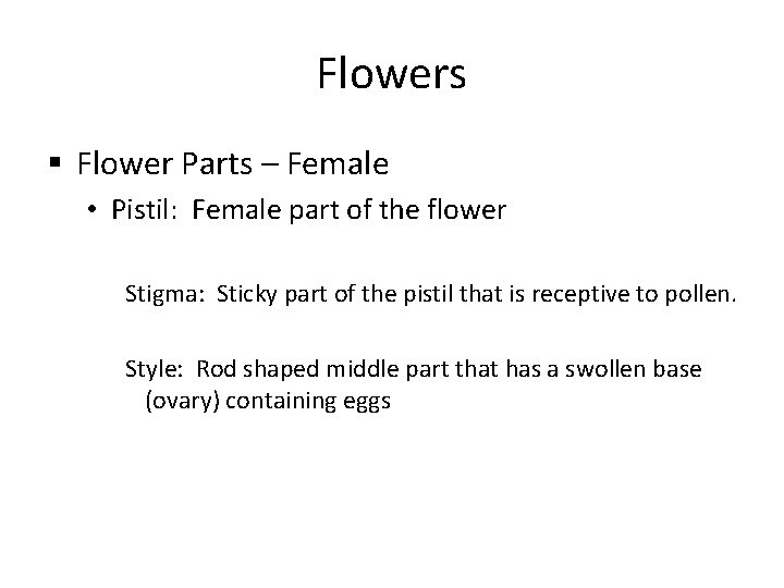 Flowers § Flower Parts – Female • Pistil: Female part of the flower Stigma: