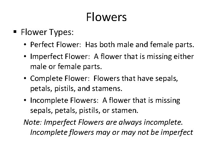 Flowers § Flower Types: • Perfect Flower: Has both male and female parts. •