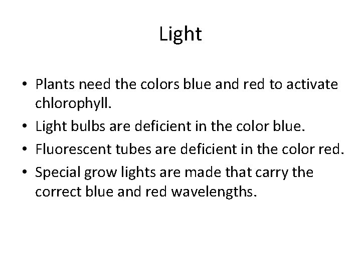 Light • Plants need the colors blue and red to activate chlorophyll. • Light