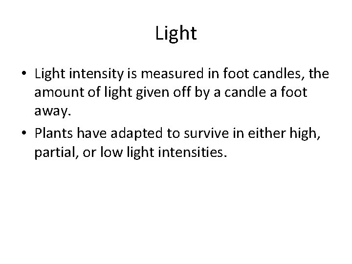 Light • Light intensity is measured in foot candles, the amount of light given
