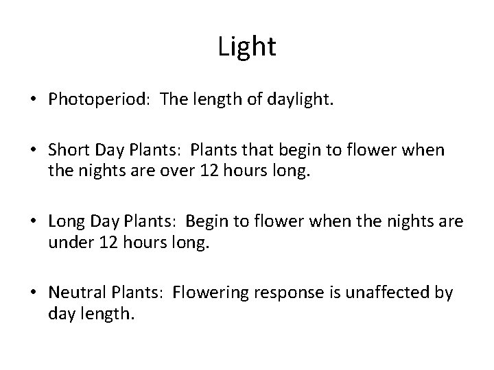 Light • Photoperiod: The length of daylight. • Short Day Plants: Plants that begin