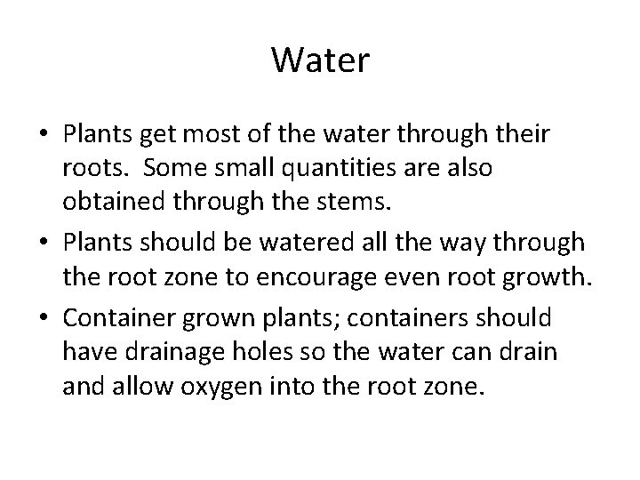 Water • Plants get most of the water through their roots. Some small quantities