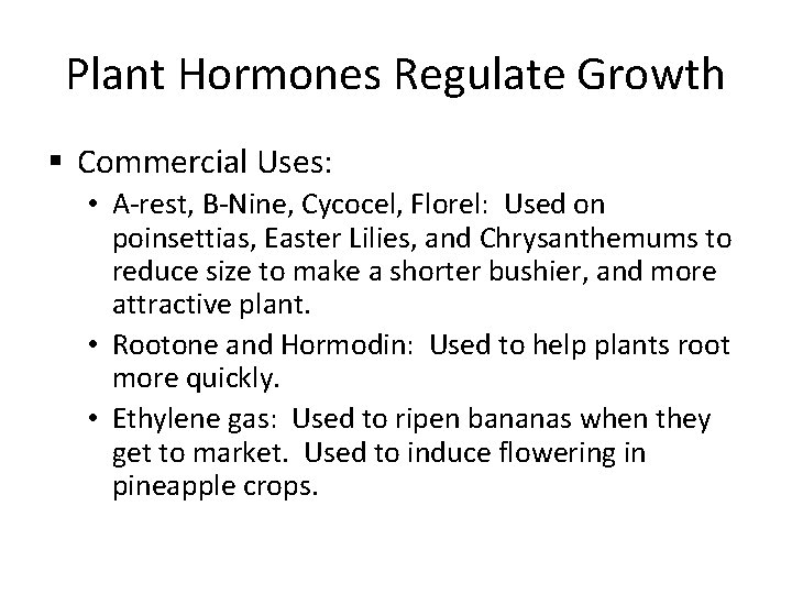 Plant Hormones Regulate Growth § Commercial Uses: • A-rest, B-Nine, Cycocel, Florel: Used on