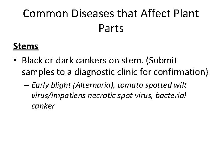 Common Diseases that Affect Plant Parts Stems • Black or dark cankers on stem.