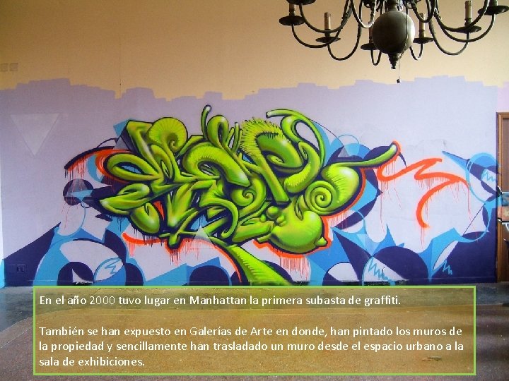 En el año 2000 tuvo lugar en Manhattan la primera subasta de graffiti. También En el año 2000 tuvo lugar en Manhattan la primera subasta de graffiti. También