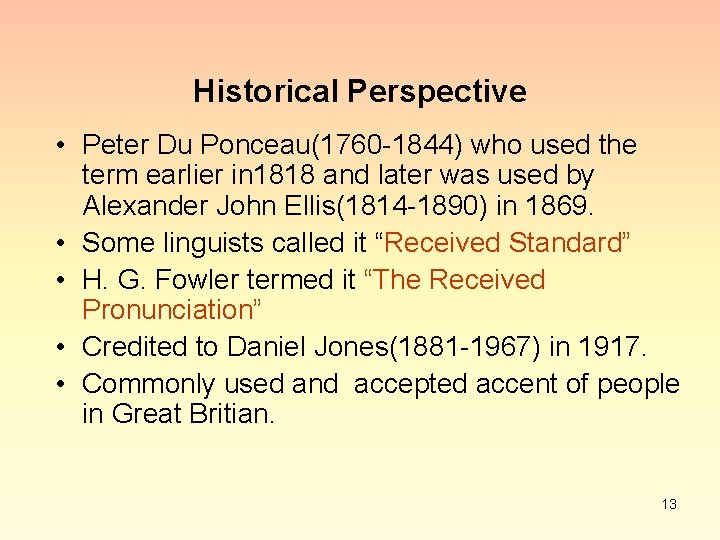 Historical Perspective • Peter Du Ponceau(1760 -1844) who used the term earlier in 1818