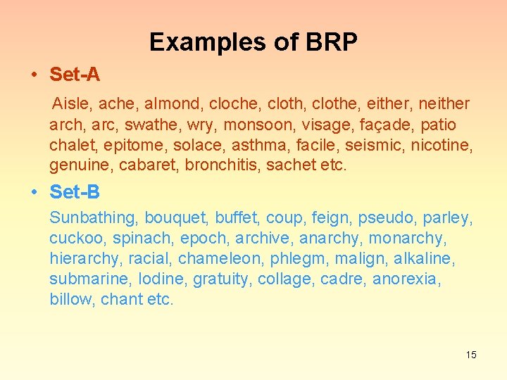 Examples of BRP • Set-A Aisle, ache, almond, cloche, clothe, either, neither arch, arc,