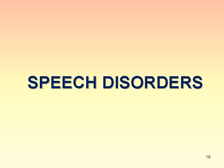 SPEECH DISORDERS 16 