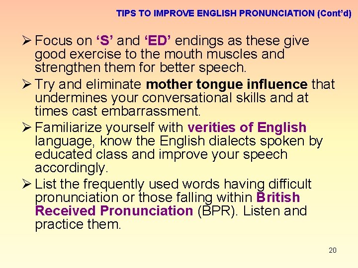 TIPS TO IMPROVE ENGLISH PRONUNCIATION (Cont’d) Ø Focus on ‘S’ and ‘ED’ endings as