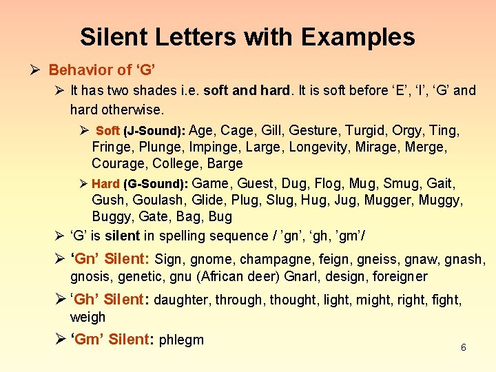 Silent Letters with Examples Ø Behavior of ‘G’ Ø It has two shades i.