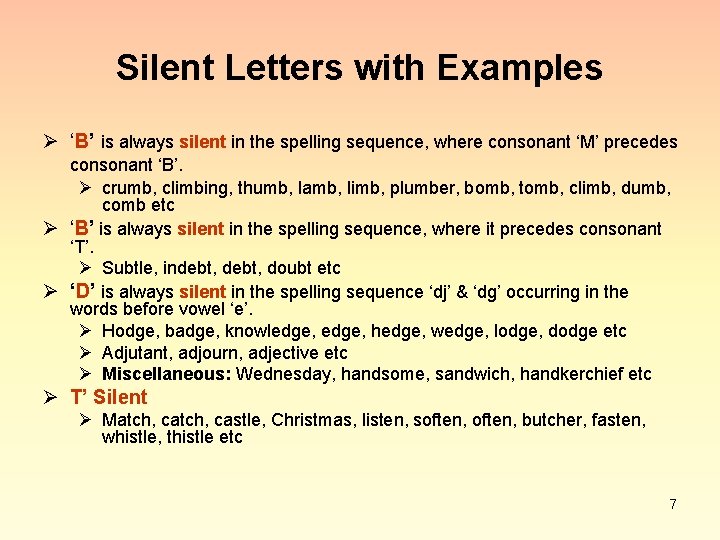 Silent Letters with Examples Ø ‘B’ is always silent in the spelling sequence, where