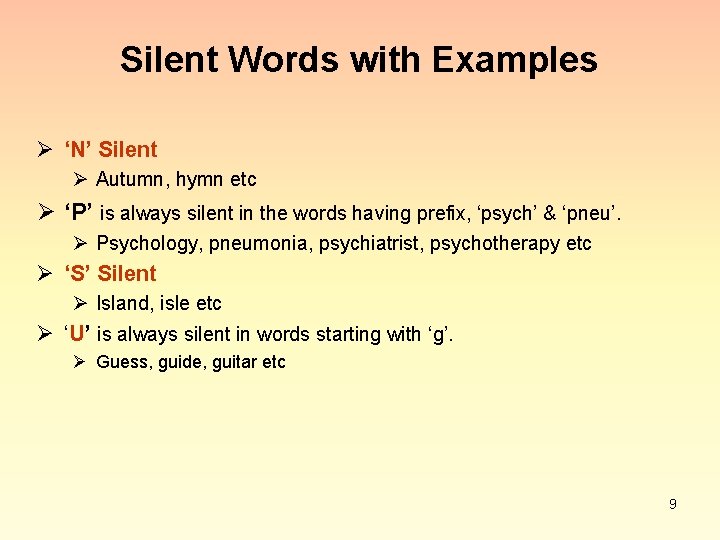 Silent Words with Examples Ø ‘N’ Silent Ø Autumn, hymn etc Ø ‘P’ is
