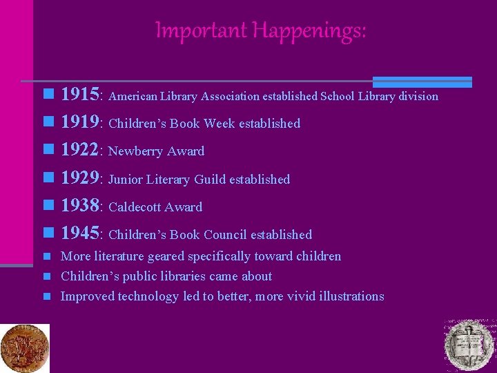Important Happenings: n 1915: American Library Association established School Library division n 1919: Children’s