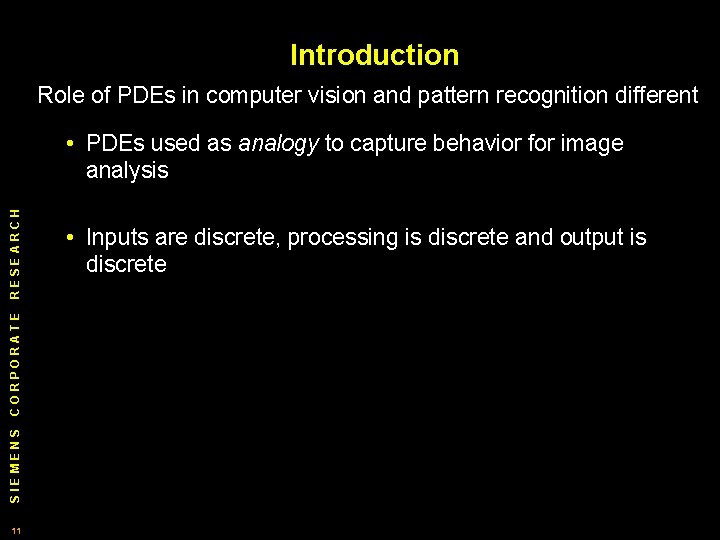 Introduction Role of PDEs in computer vision and pattern recognition different SIEMENS CORPORATE RESEARCH