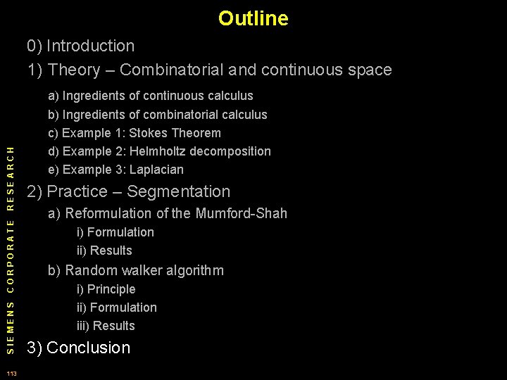 Outline 0) Introduction 1) Theory – Combinatorial and continuous space SIEMENS CORPORATE RESEARCH a)