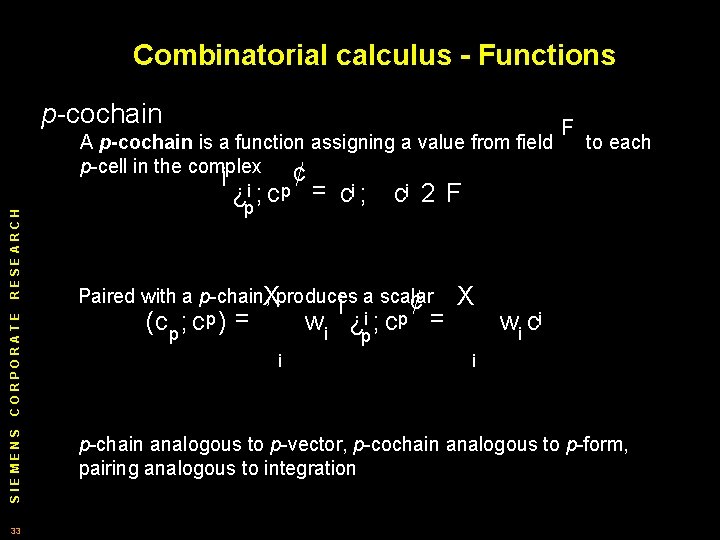 Combinatorial calculus - Functions p cochain SIEMENS CORPORATE RESEARCH A p-cochain is a function
