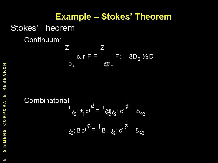 Example – Stokes’ Theorem Continuum: Z Z curl. F = SIEMENS CORPORATE RESEARCH D