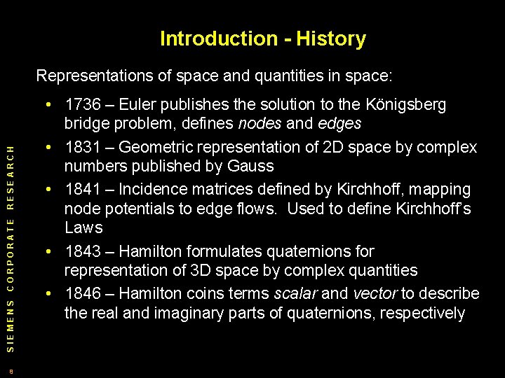 Introduction - History SIEMENS CORPORATE RESEARCH Representations of space and quantities in space: 8