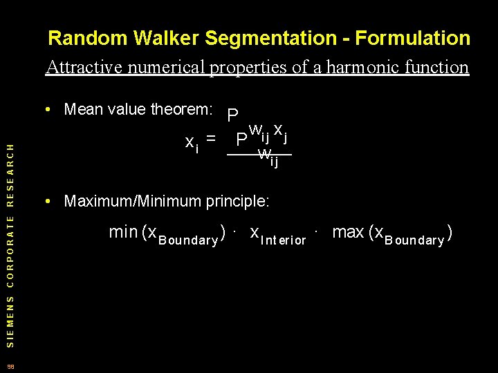 Random Walker Segmentation - Formulation Attractive numerical properties of a harmonic function SIEMENS CORPORATE