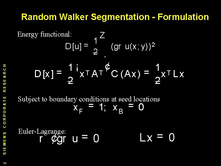 Random Walker Segmentation - Formulation Energy functional: SIEMENS CORPORATE RESEARCH 1 D [u] =