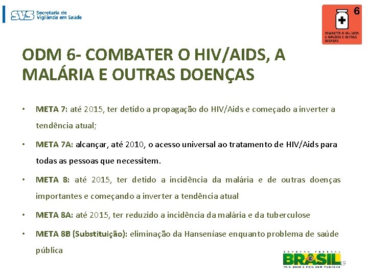 ODM 6 - COMBATER O HIV/AIDS, A MALÁRIA E OUTRAS DOENÇAS • META 7: