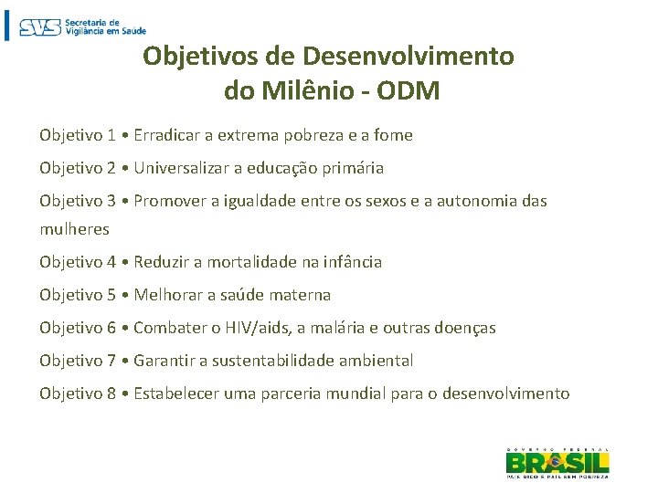 Objetivos de Desenvolvimento do Milênio - ODM Objetivo 1 • Erradicar a extrema pobreza