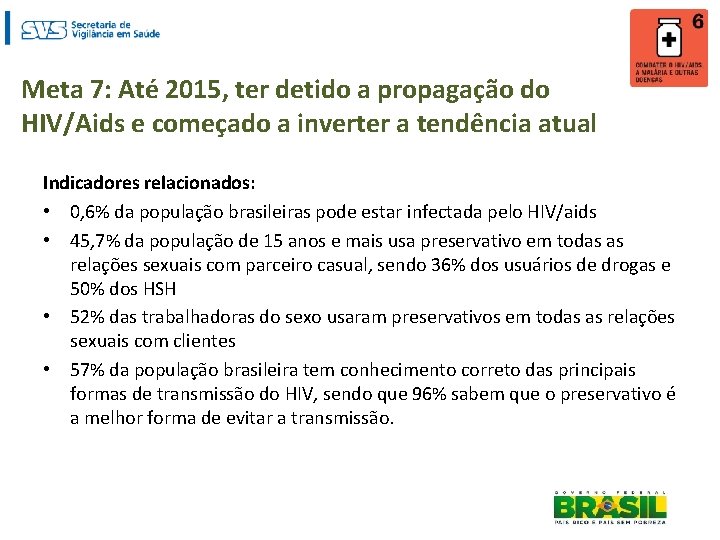 Meta 7: Até 2015, ter detido a propagação do HIV/Aids e começado a inverter