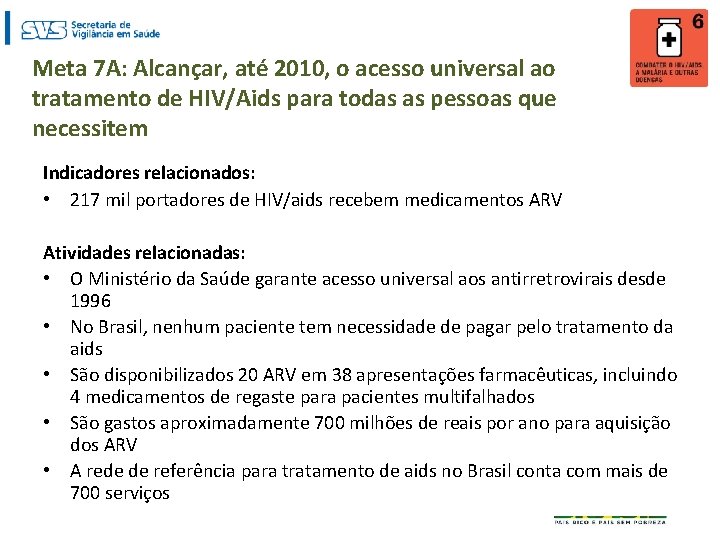 Meta 7 A: Alcançar, até 2010, o acesso universal ao tratamento de HIV/Aids para