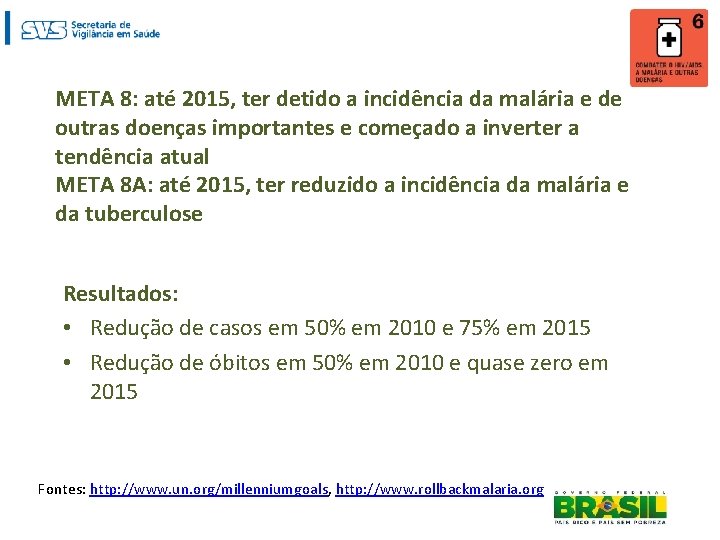 META 8: até 2015, ter detido a incidência da malária e de outras doenças