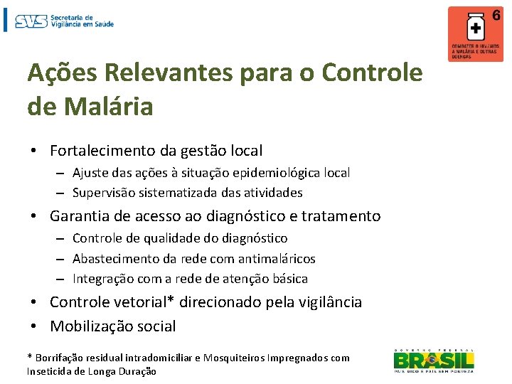 Ações Relevantes para o Controle de Malária • Fortalecimento da gestão local – Ajuste