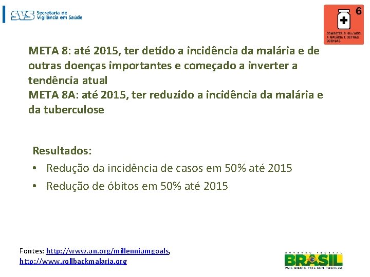 META 8: até 2015, ter detido a incidência da malária e de outras doenças