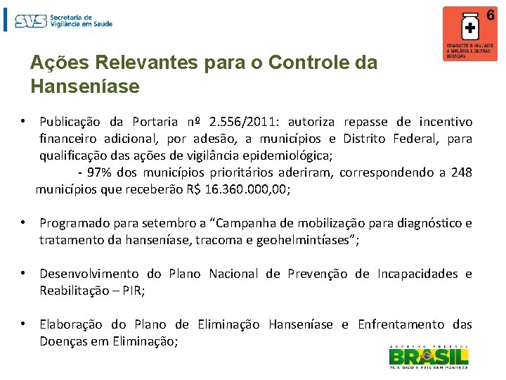 Ações Relevantes para o Controle da Hanseníase • Publicação da Portaria nº 2. 556/2011: